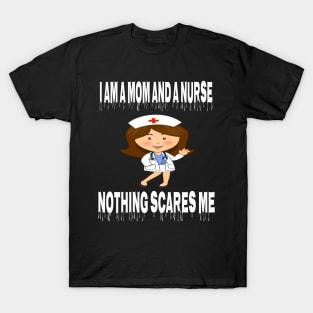 Women's I am a Mom and a Nurse Nothing Scares Me Medical Appreciation Gift for Girls T-Shirt